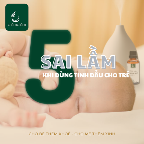 5 SAI LẦM KHI DÙNG TINH DẦU (nói chung) CHO TRẺ NHỎ