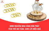 Kinh nghiệm mua vàng Kim Phát tích trữ an toàn, sinh lời hiệu quả