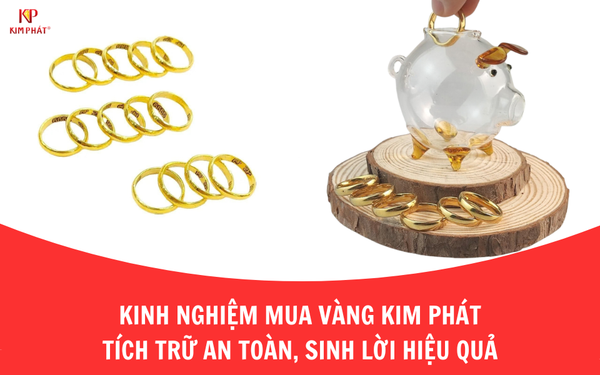 Kinh nghiệm mua vàng Kim Phát tích trữ an toàn, sinh lời hiệu quả