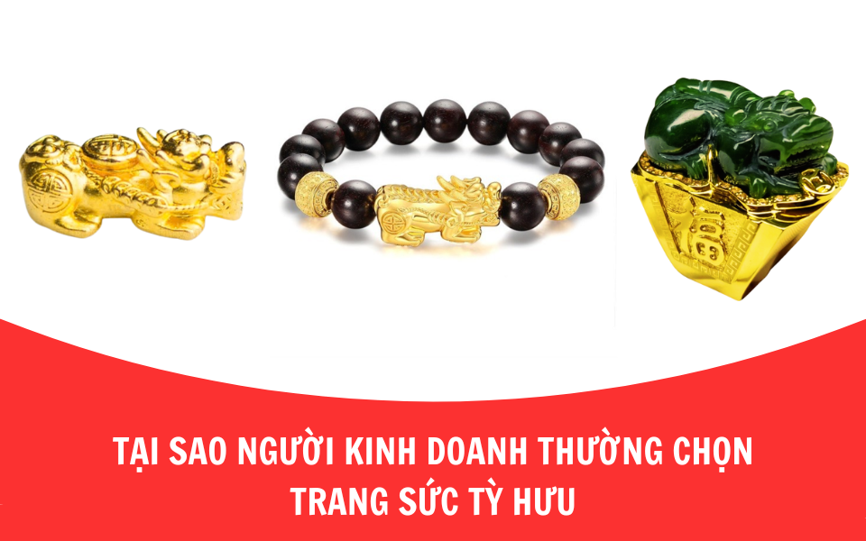Tại sao người kinh doanh thường chọn trang sức tỳ hưu?
