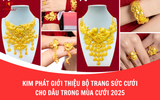 Kim Phát Giới Thiệu Bộ Trang Sức Cưới Cho Dâu Trong Mùa Cưới 2025