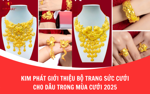 Kim Phát Giới Thiệu Bộ Trang Sức Cưới Cho Dâu Trong Mùa Cưới 2025