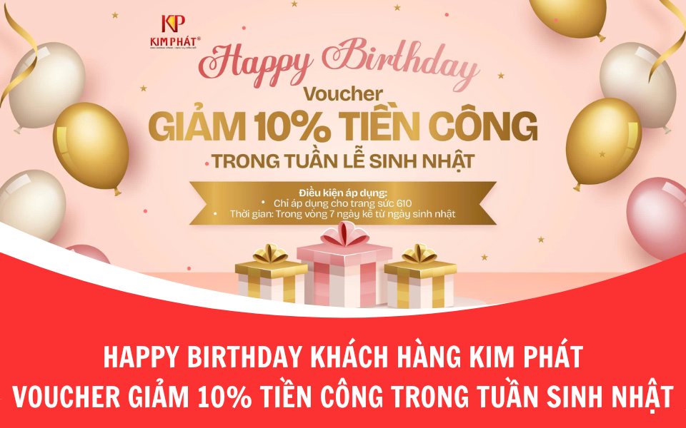 Happy Birthday Khách Hàng Tại Kim Phát – Nhận ngay voucher giảm 10% tiền công trong tuần sinh nhật