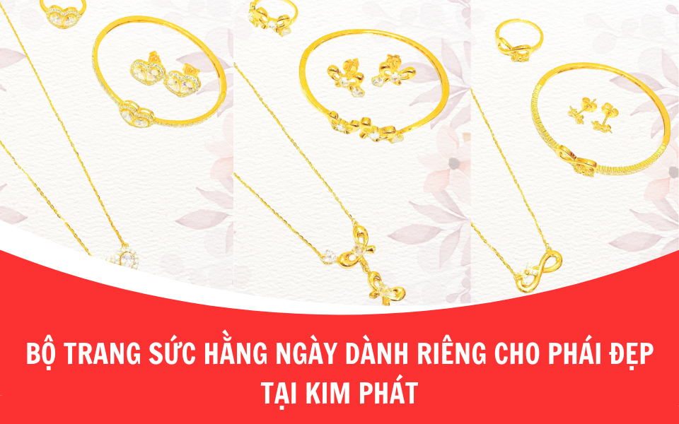 Bộ trang sức hằng ngày dành riêng cho phái đẹp tại Kim Phát