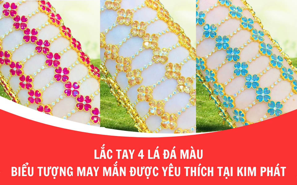 Lắc tay 4 lá đá màu – Biểu tượng may mắn được yêu thích tại Kim Phát