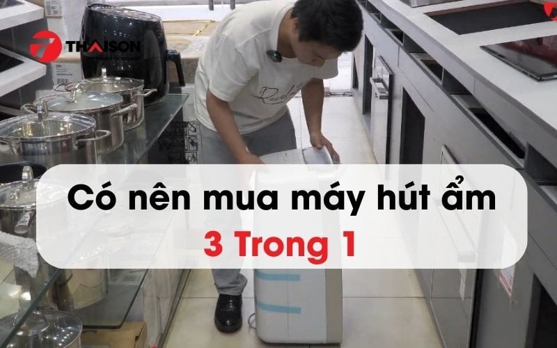 Máy hút ẩm 3 trong 1 là gì? Có nên mua về vào mùa nồm 2026