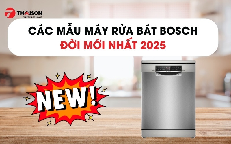 Điểm danh 6 mẫu Máy rửa bát Bosch đời mới nhất năm 2025