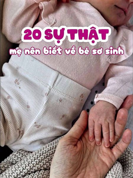 10 sự thật mẹ nên biết về bé sơ sinh – Kiến thức nền tảng giúp mẹ nhàn hơn