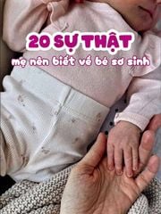 10 sự thật mẹ nên biết về bé sơ sinh – Kiến thức nền tảng giúp mẹ nhàn hơn