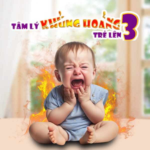 KHỦNG HOẢNG TUỔI LÊN 3 CỦA TRẺ NHỎ - NGUYÊN NHÂN VÀ GIẢI PHÁP