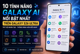 10 tính năng AI nổi bật nhất trên Samsung Galaxy S26 Ultra đáng trải nghiệm