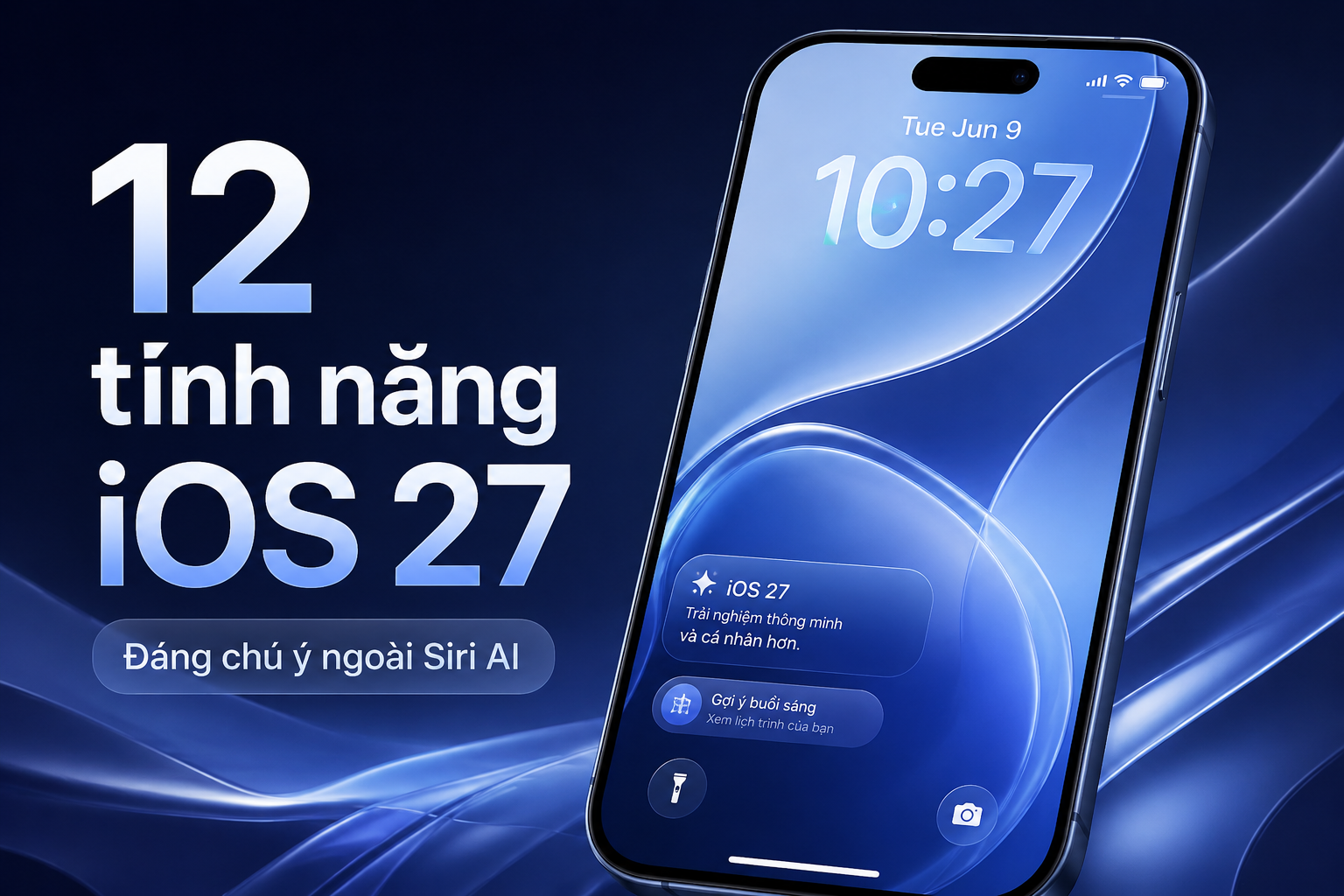 12 tính năng iOS 27 đáng chú ý ngoài Siri AI