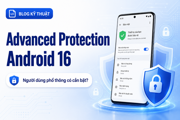 Advanced Protection Mode trên Android 16: Có cần bật nếu bạn chỉ là người dùng phổ thông?