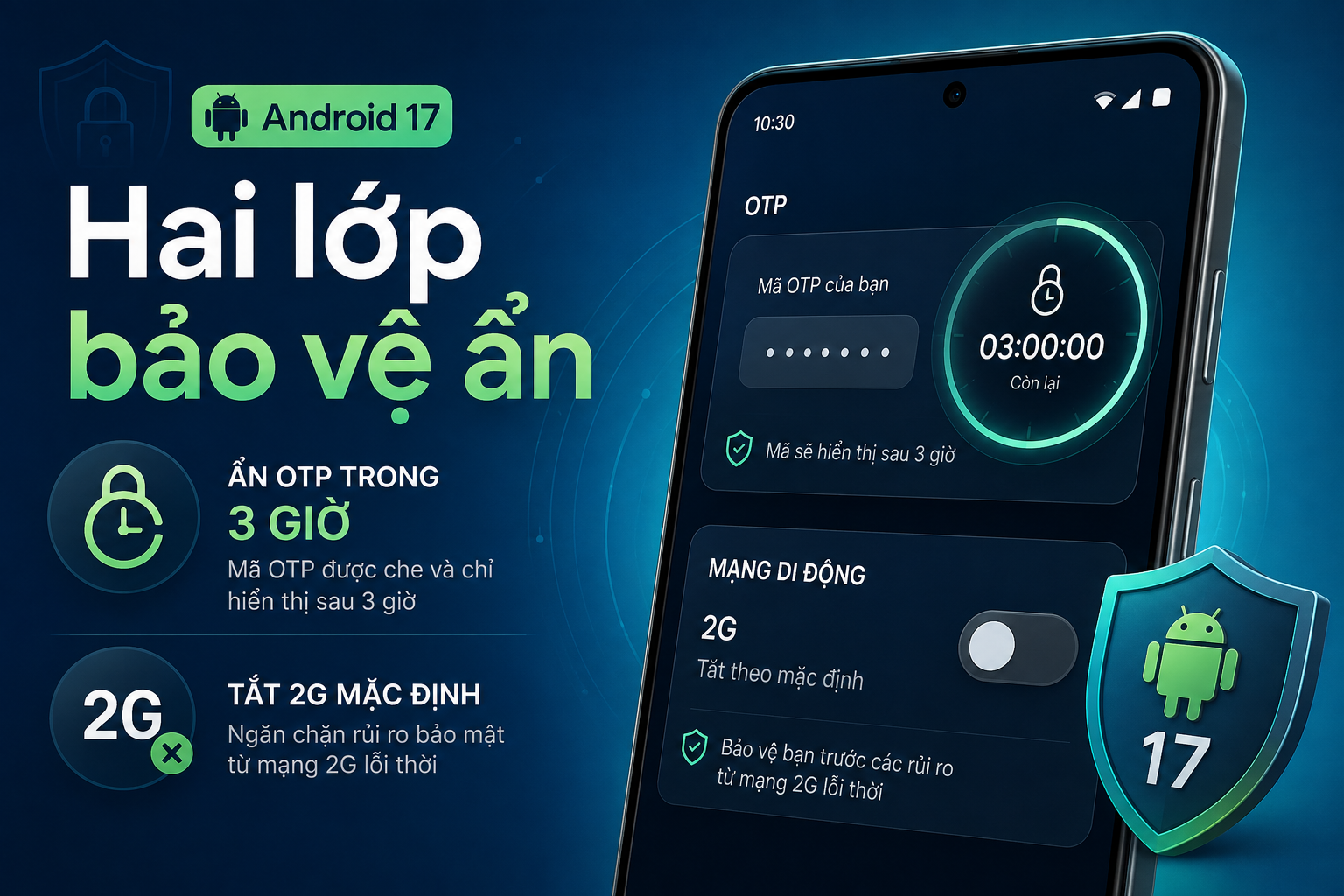 Android 17 ẩn mã OTP trong 3 giờ và cho tắt 2G mặc định: Hai lớp bảo vệ ít người để ý