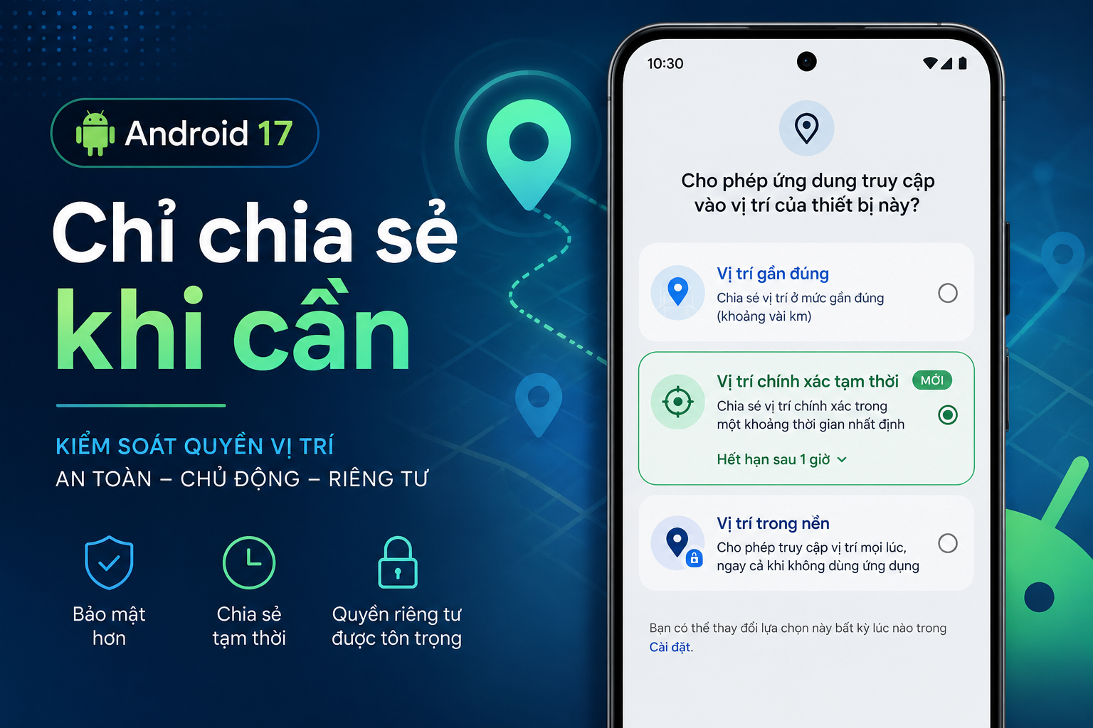 Android 17 cho phép chia sẻ vị trí chính xác tạm thời: Cách dùng mà không bật quyền cả ngày