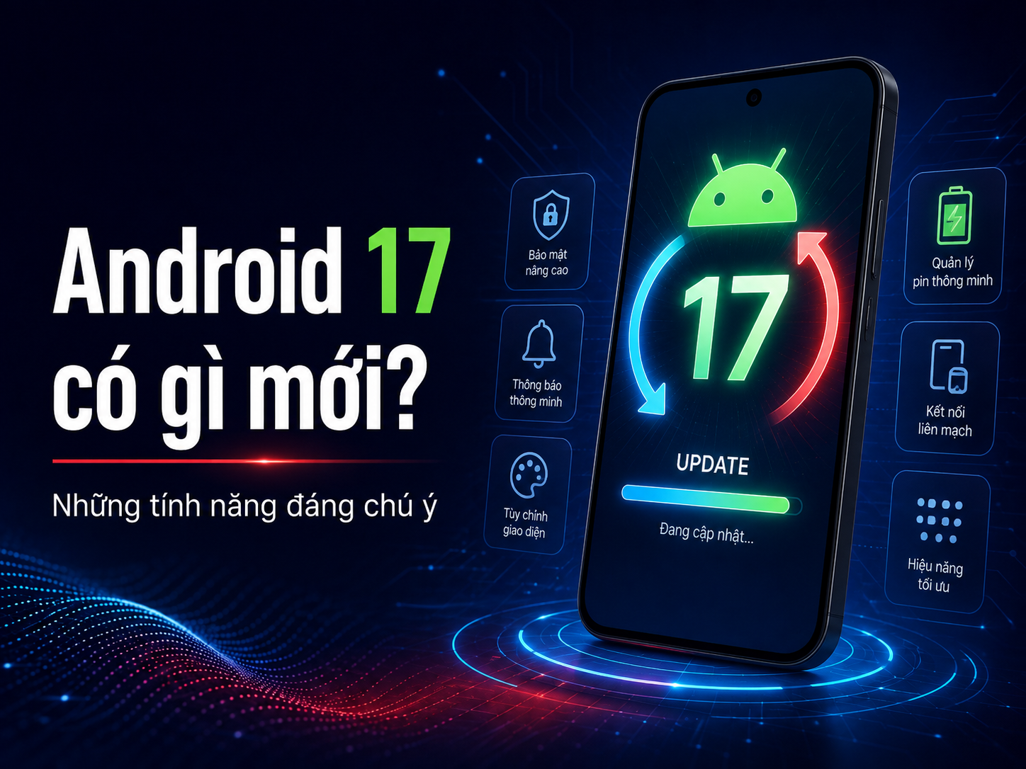 Android 17 có gì mới? Những thay đổi người dùng nên quan tâm