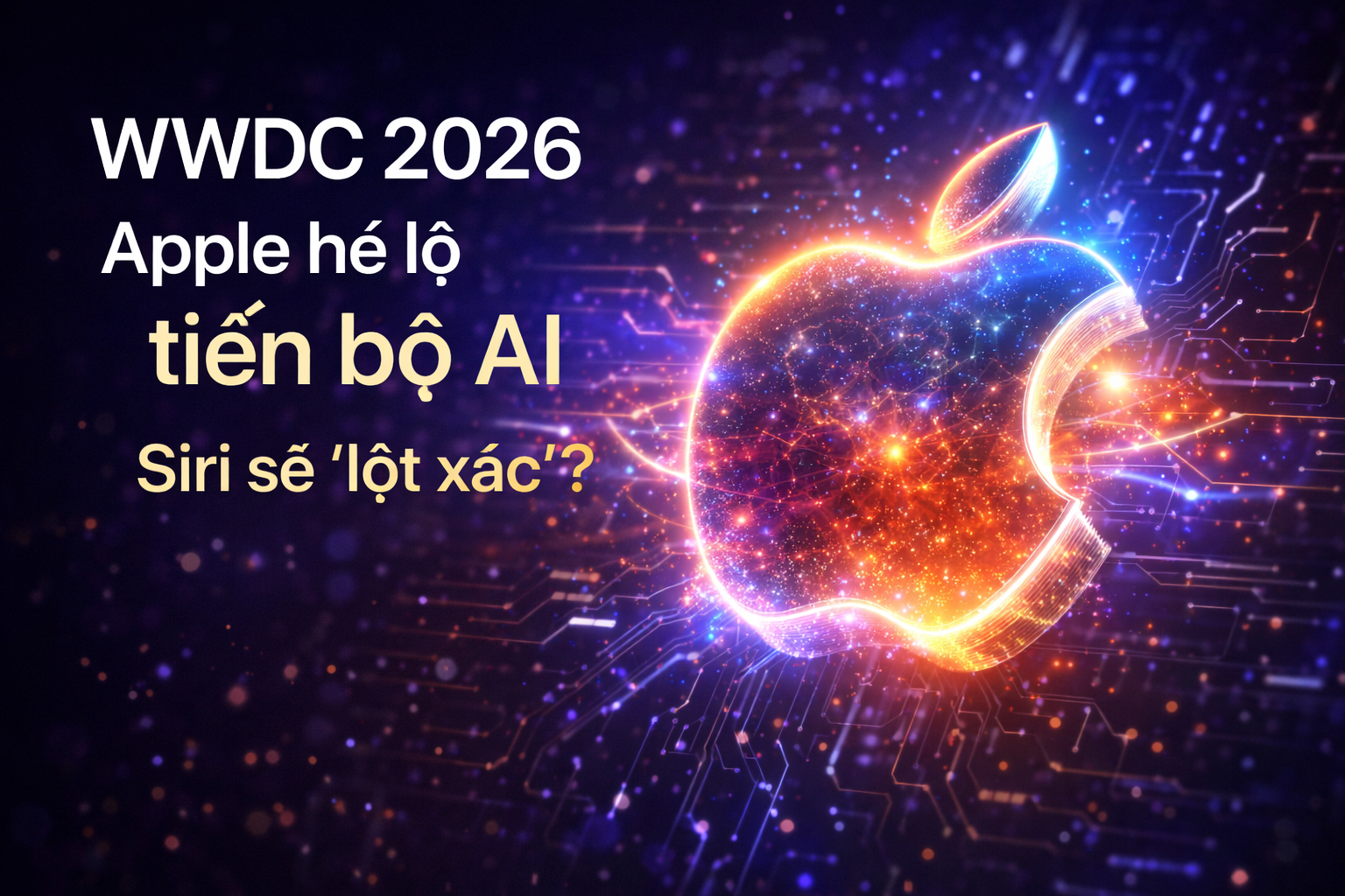 Apple hé lộ bước tiến AI tại WWDC 2026: Siri sẽ “lột xác”?