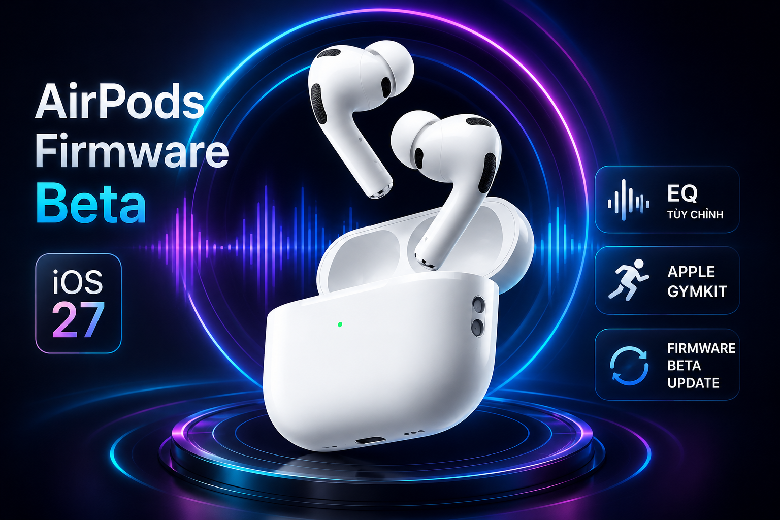Apple Tung Firmware Beta Mới Cho AirPods Sau Khi Ra Mắt iOS 27