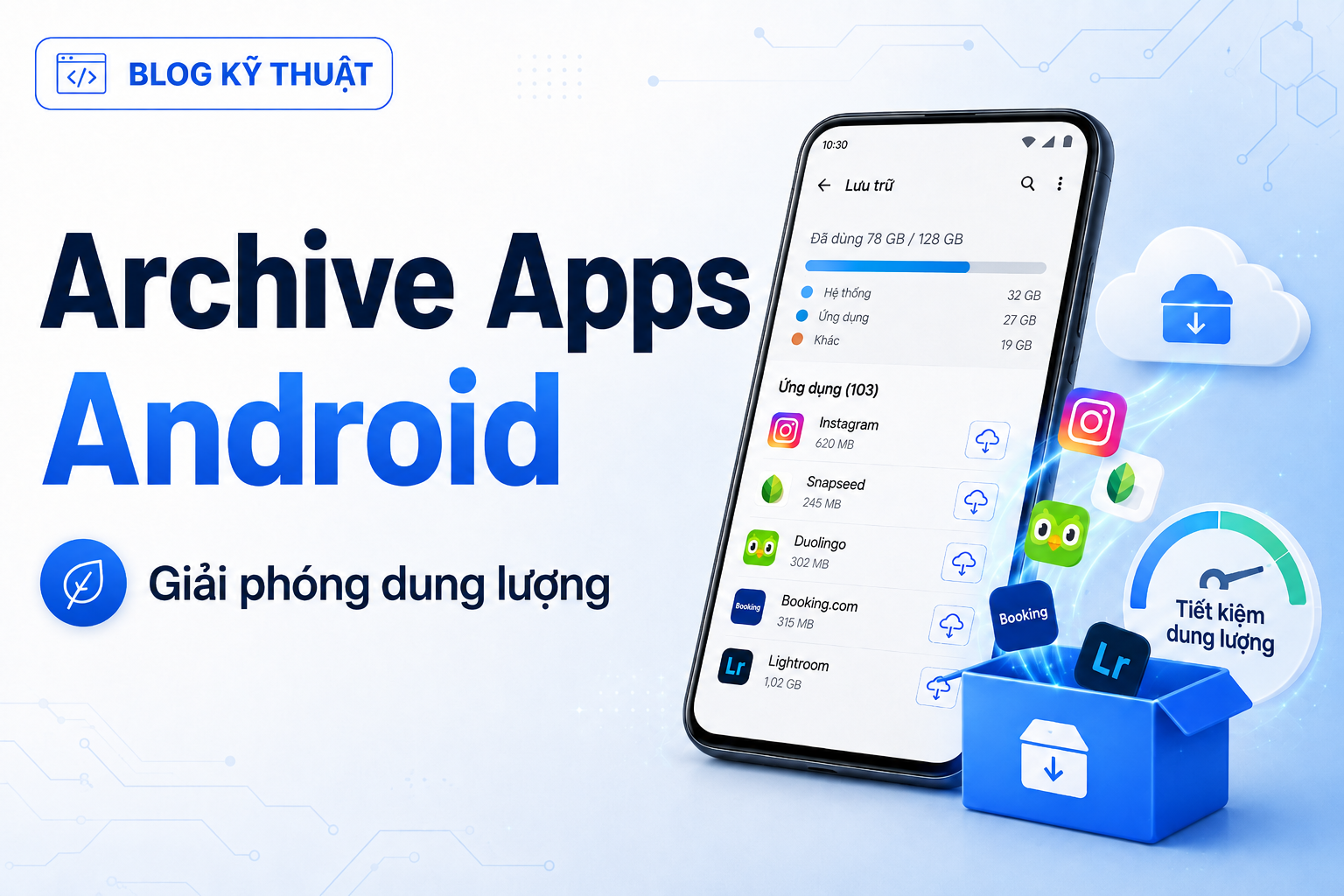 Archive Apps trên Android: Giải phóng dung lượng mà không xóa dữ liệu ứng dụng