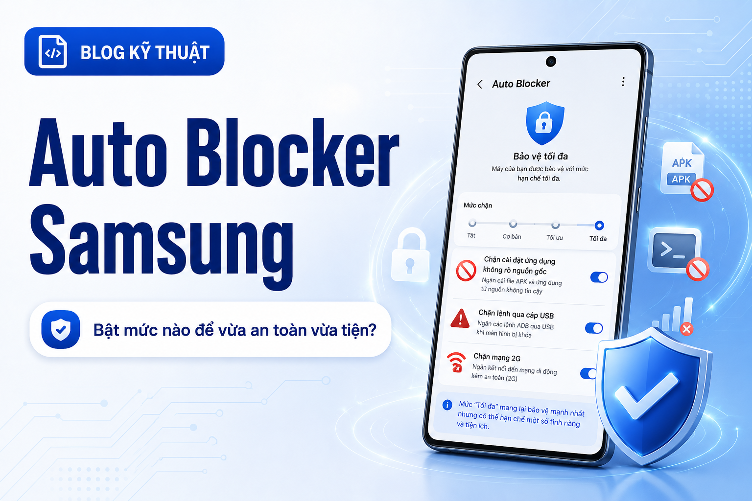 Auto Blocker và Hạn chế tối đa trên Samsung: Bật mức nào để vừa an toàn vừa không quá bất tiện?