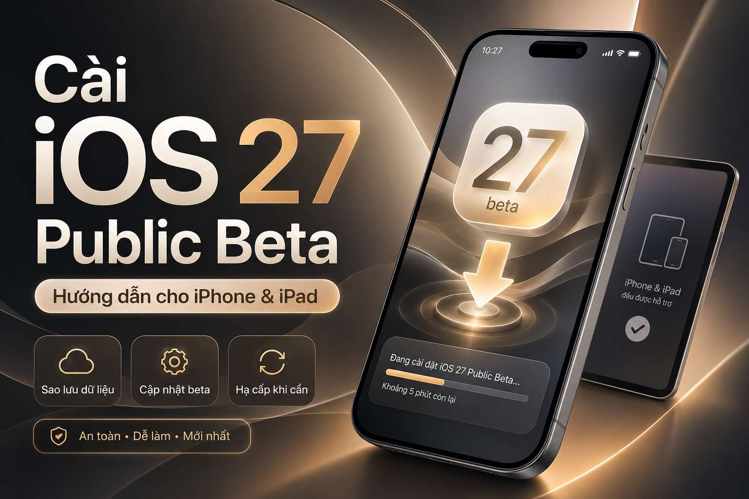 Cách cài iOS 27 Public Beta trên iPhone và iPad an toàn, hạn chế mất dữ liệu