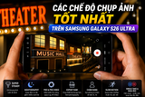 Các Chế Độ Chụp Ảnh Tốt Nhất Nên Thử Trên Samsung Galaxy S26 Ultra