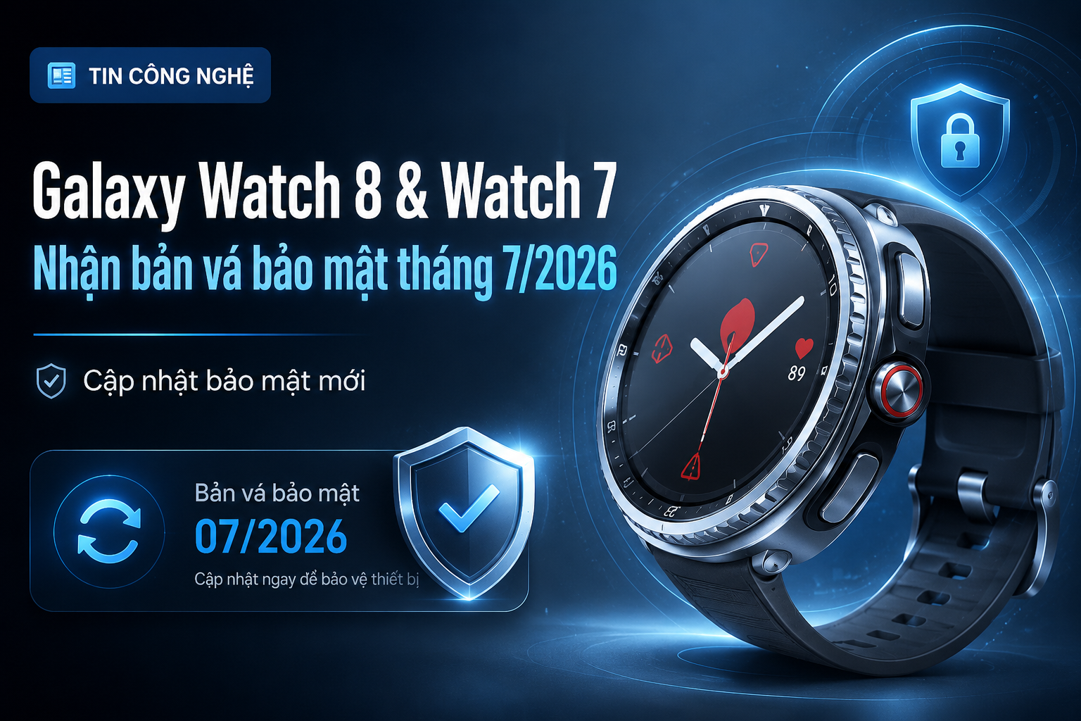 Galaxy Watch 8 và Watch 7 nhận bản vá bảo mật tháng 7/2026: Vì sao người dùng nên cập nhật sớm?