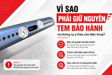 Vì sao phải giữ nguyên tem bảo hành và không tự ý tháo sửa điện thoại?