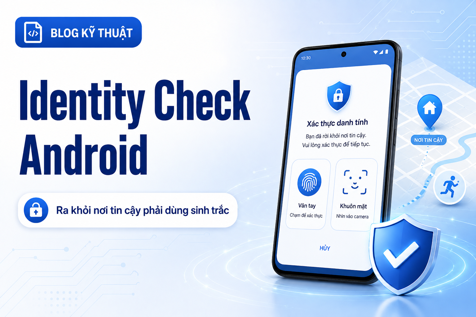Identity Check trên Android: Vì sao ra khỏi “nơi tin cậy” điện thoại bắt buộc dùng vân tay/khuôn mặt?