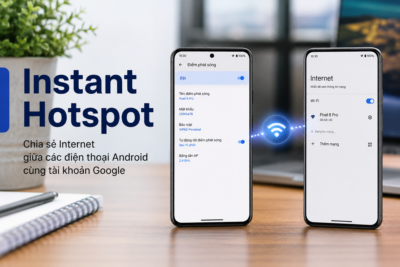Hai điện thoại Android dùng chung tài khoản có thể tự chia sẻ mạng: Cách bật Instant Hotspot