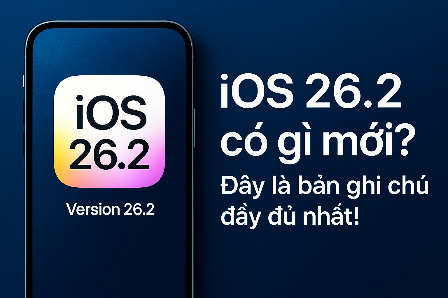 iOS 26.2 có gì mới? Đây là bản tổng hợp đầy đủ nhất cho iPhone