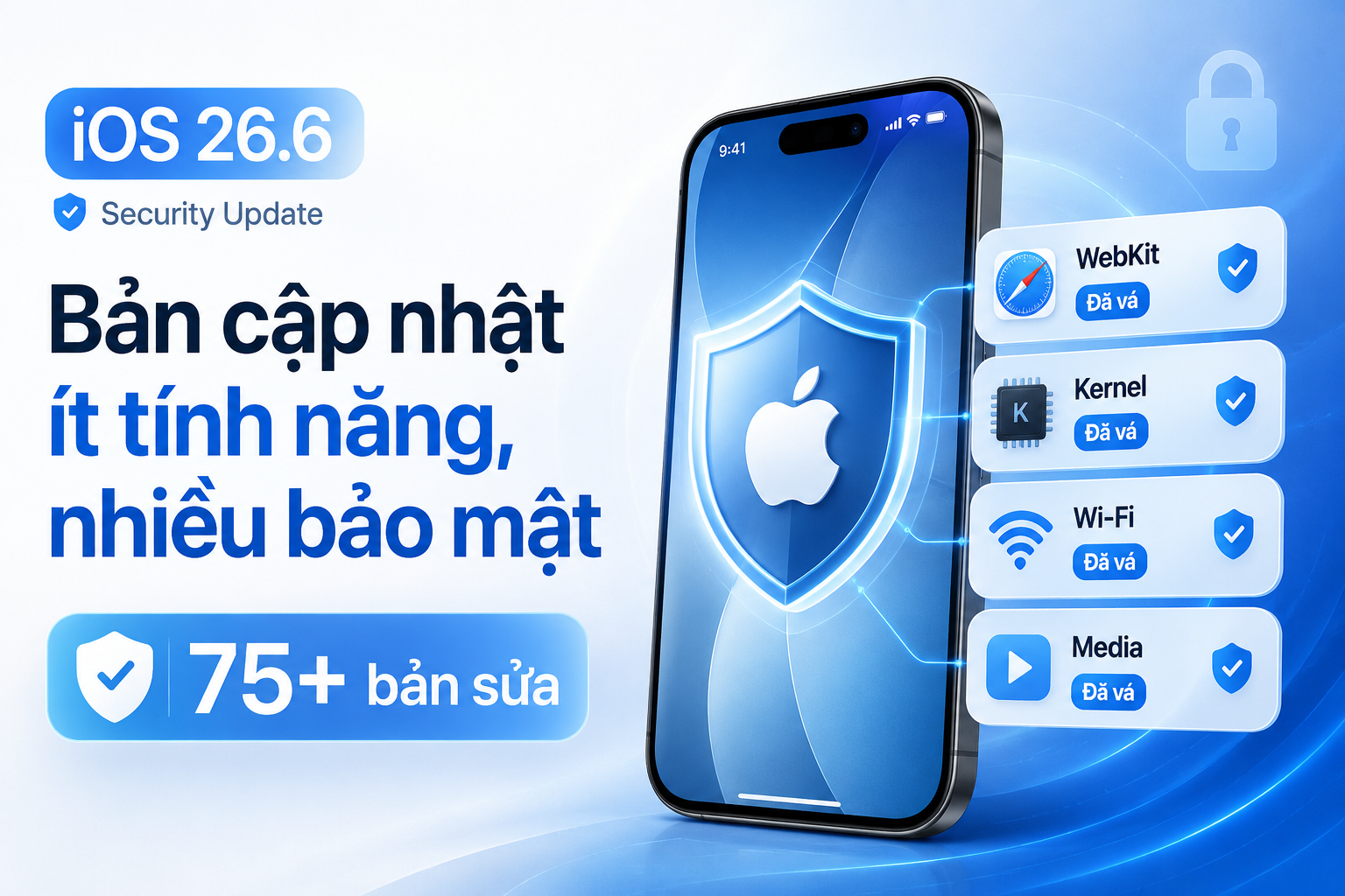 iOS 26.6 vá hơn 75 vấn đề bảo mật: Những nhóm lỗ hổng người dùng cần hiểu