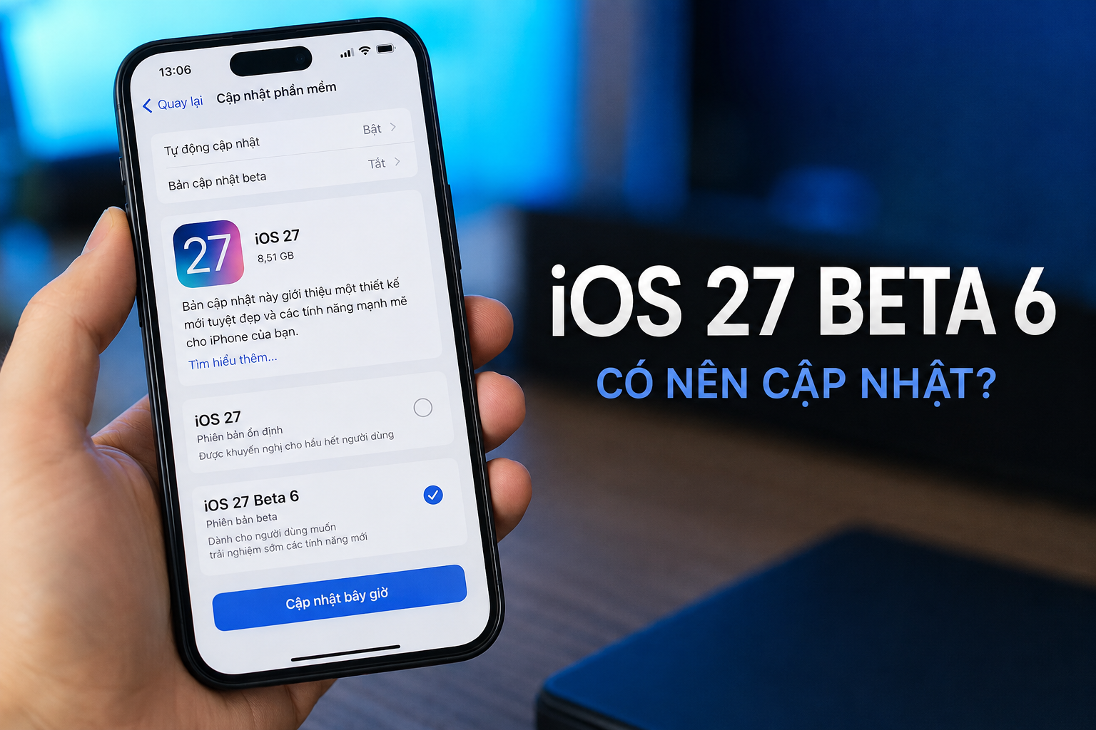 iOS 27 Beta 6 và Public Beta 4 đã ổn định đến đâu? Có nên cập nhật trên iPhone chính lúc này?