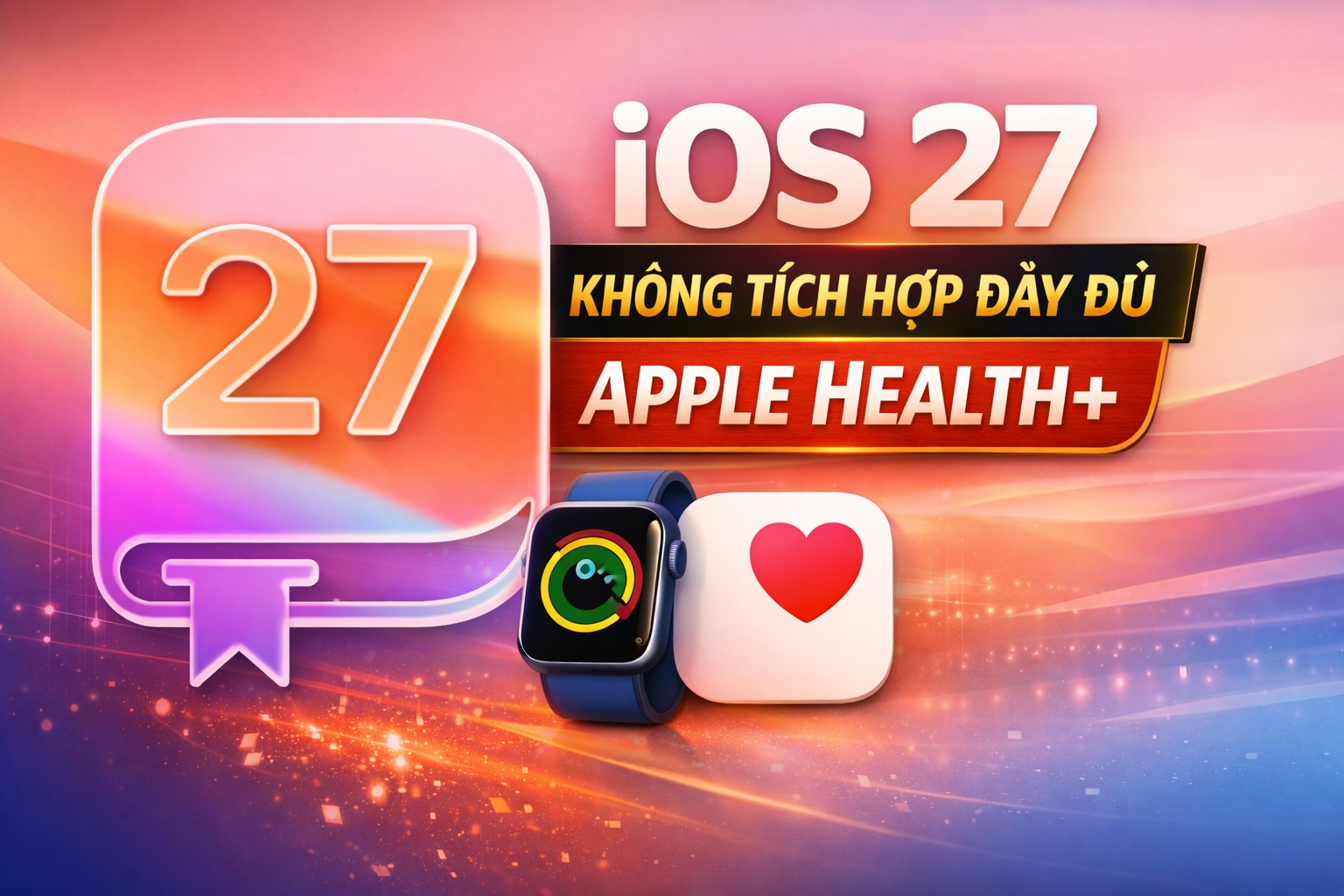 iOS 27 có thể không tích hợp đầy đủ Apple Health+ như kỳ vọng
