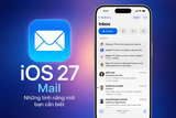 iOS 27 nâng cấp ứng dụng Mail: Tìm kiếm thông minh hơn, Siri AI hỗ trợ xử lý email