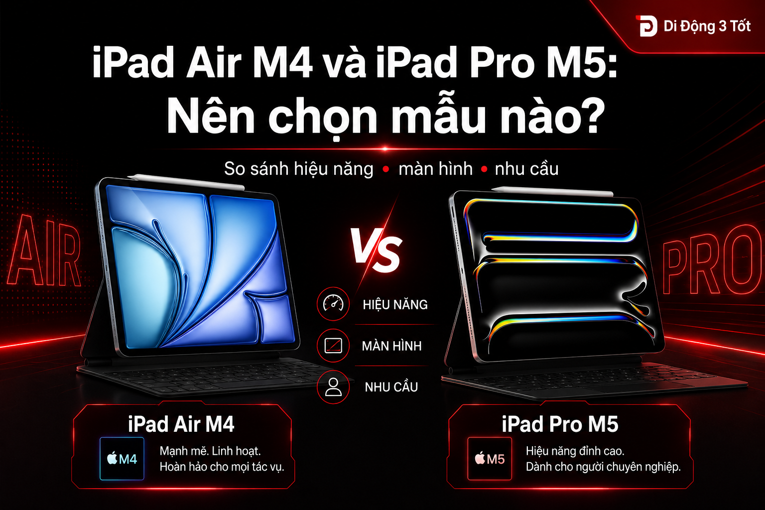 iPad Air M4 và iPad Pro M5: Nên chọn mẫu nào?