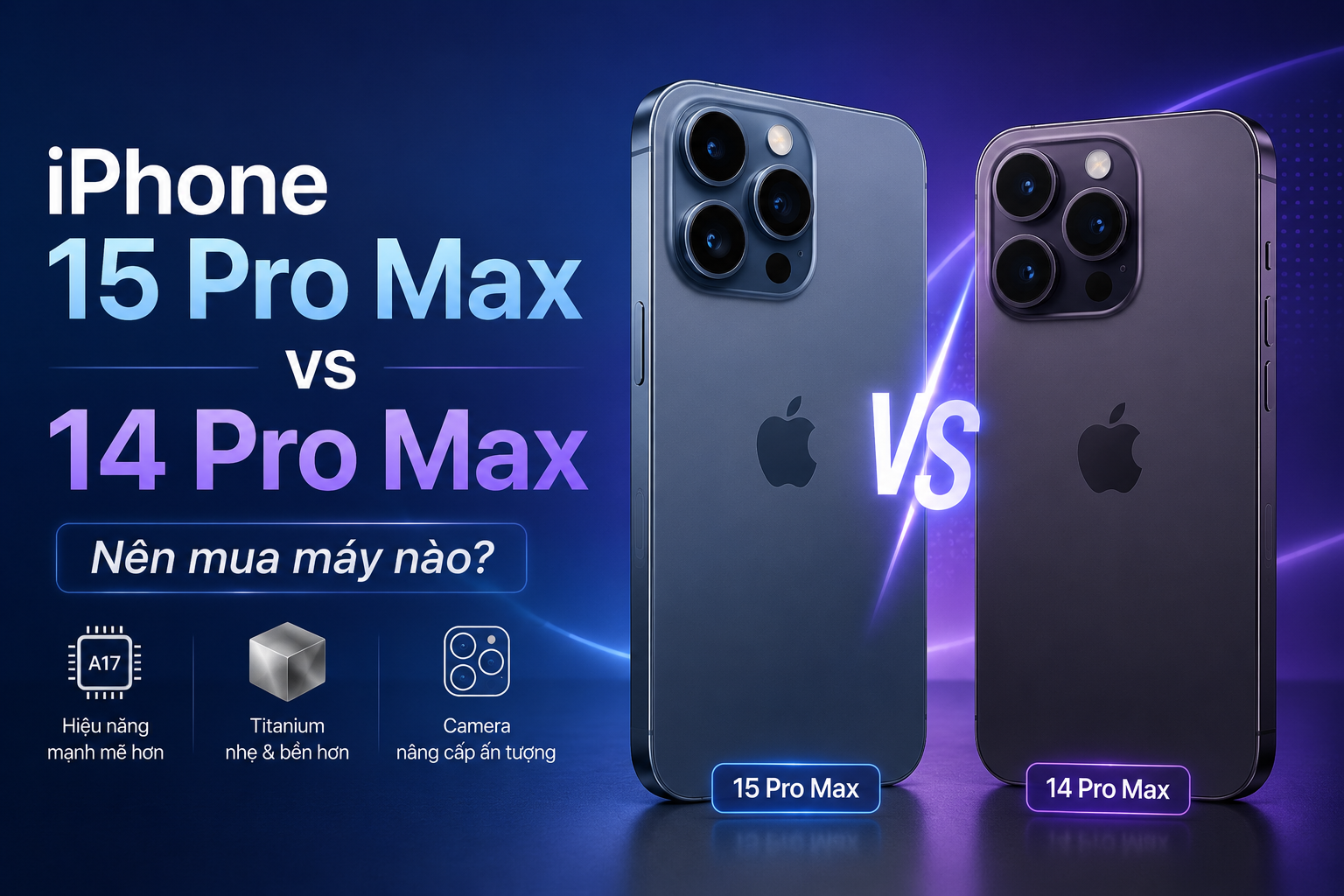 So sánh iPhone 15 Pro Max và iPhone 14 Pro Max: Chênh nhau bao nhiêu, nên mua máy nào?