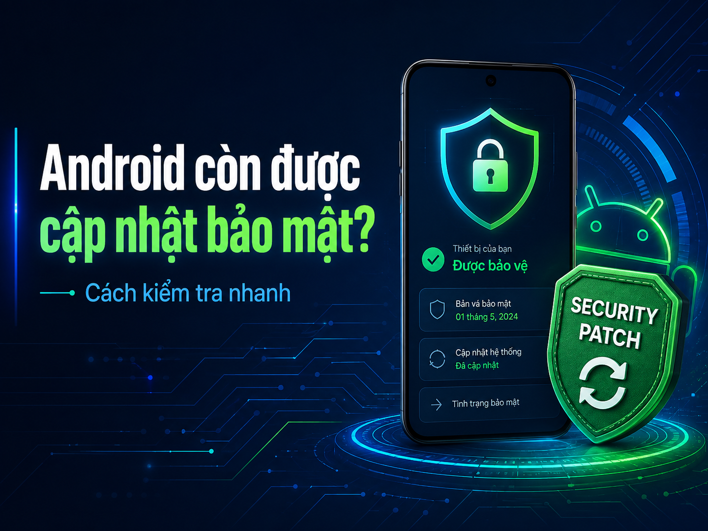 Cách kiểm tra điện thoại Android còn được cập nhật bảo mật hay đã quá cũ