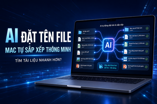 Mac tự đặt tên file và thư mục bằng AI: Có thực sự giúp tìm tài liệu nhanh hơn không?