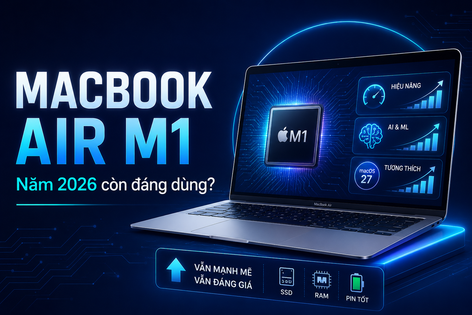 MacBook Air M1 năm 2026 còn đáng dùng không? Nhìn từ macOS 27, AI và nhu cầu thực tế
