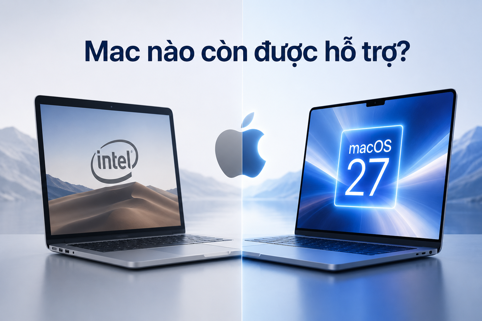 macOS 27 hỗ trợ Mac nào? Vì sao Apple chính thức khép lại vòng đời Mac Intel