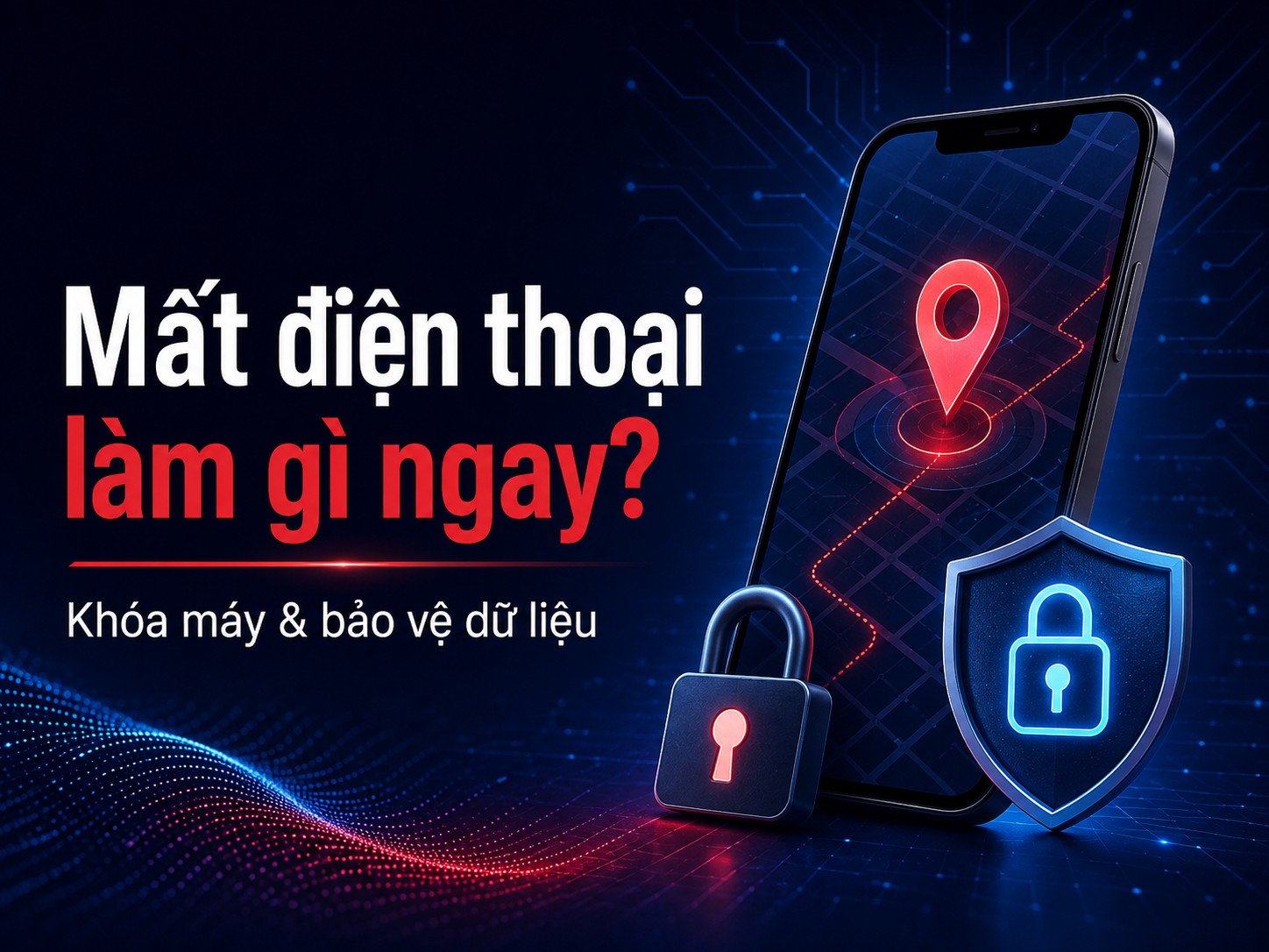 Mất điện thoại phải làm gì ngay? Cách khóa và tìm iPhone, Android từ xa