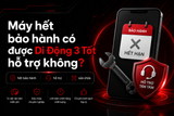 Máy hết bảo hành có được Di Động 3 Tốt hỗ trợ không?