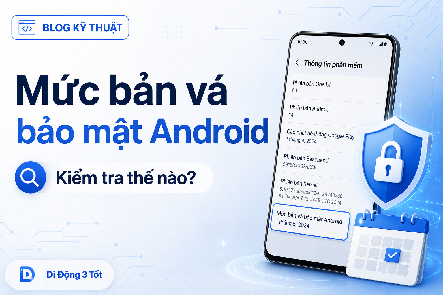Mức bản vá bảo mật Android là gì? Vì sao hai máy cùng Android vẫn có ngày khác nhau?