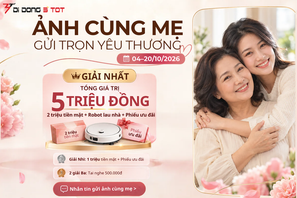 Ảnh Cùng Mẹ 20/10: Gửi yêu thương, nhận quà 5 triệu
