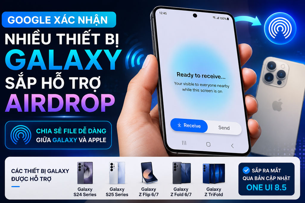 Google Xác Nhận Nhiều Thiết Bị Galaxy Sẽ Hỗ Trợ AirDrop: Đây Là Danh Sách Chi Tiết
