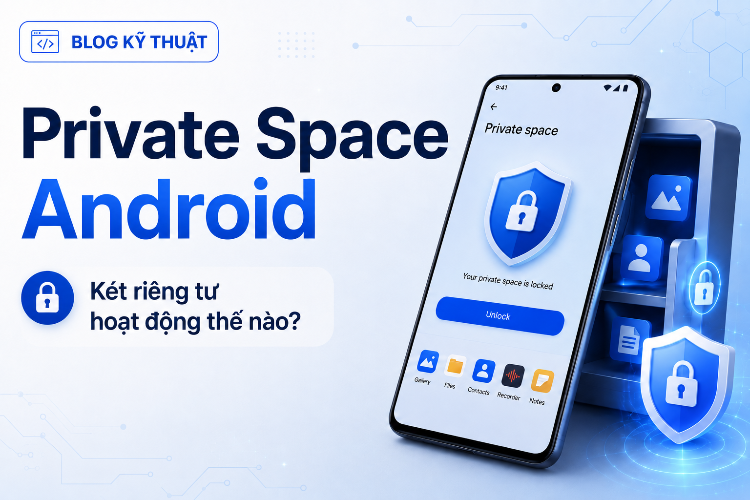 Private Space trên Android: Két riêng tư hoạt động thế nào và có thật sự kín?