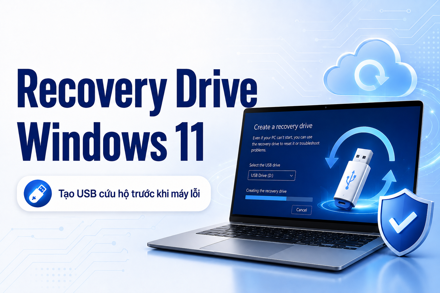 Recovery Drive Windows 11: Vì sao nên tạo USB cứu hộ trước khi laptop gặp sự cố?
