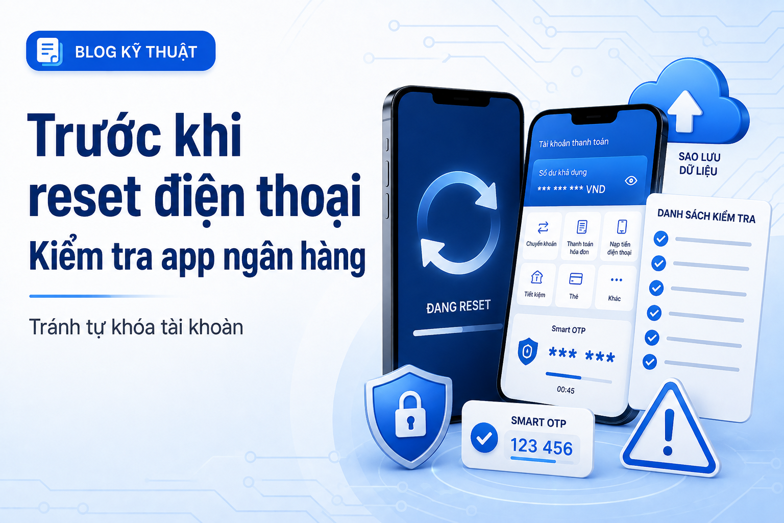 Trước khi reset điện thoại có app ngân hàng: 12 việc nên kiểm tra để tránh tự khóa tài khoản