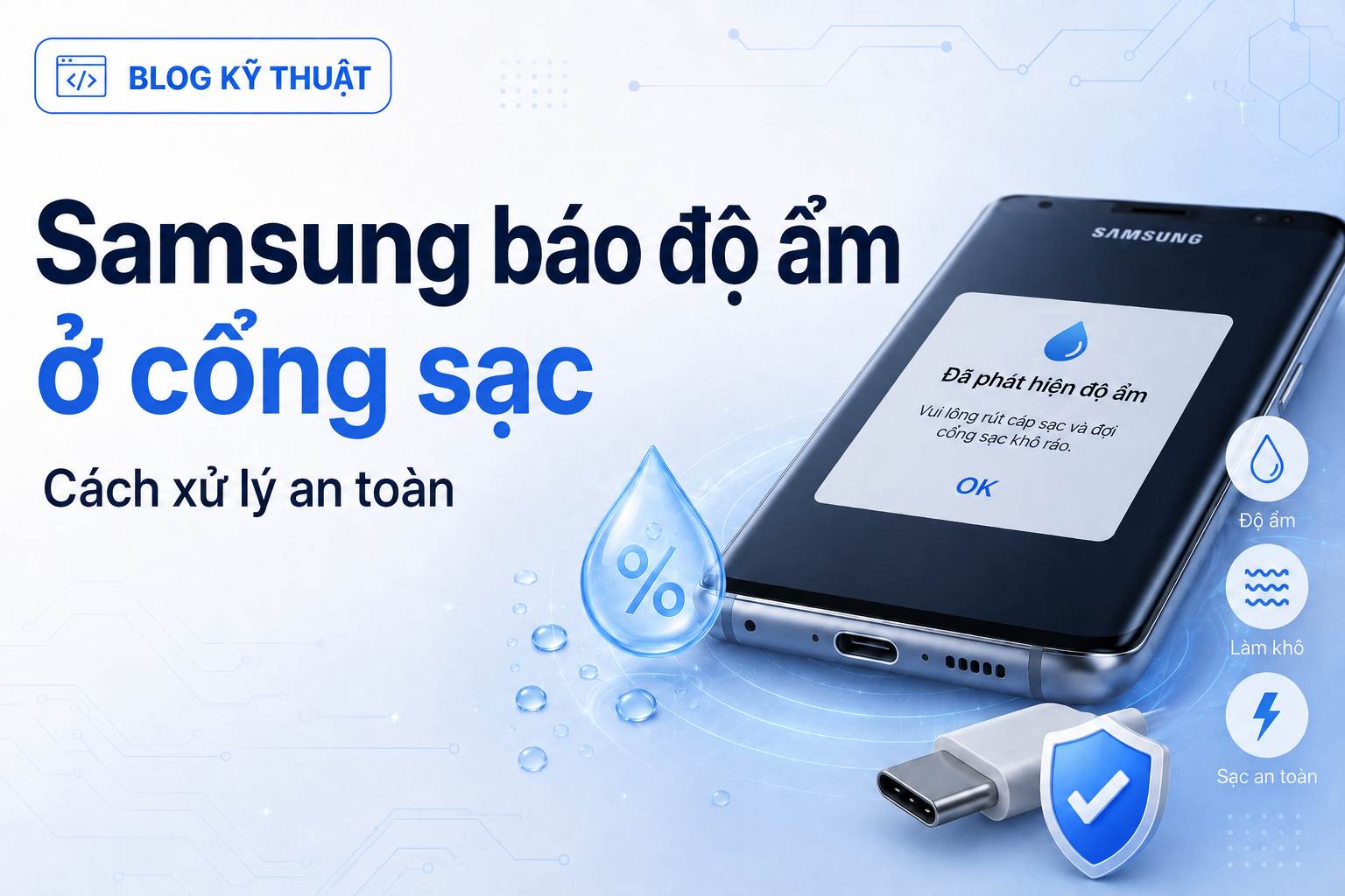Samsung báo độ ẩm ở cổng sạc USB: Nguyên nhân và cách xử lý an toàn